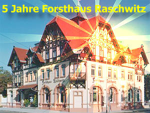 5 Jahre Forsthaus Raschwitz